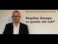 Wspólna Europa - co poszło nie tak (i dlaczego wszystko)?