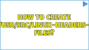 How to create /usr/src/linux-headers-{version} files? (3 Solutions!!)