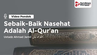 Sebaik Baik Nasehat Adalah Al Quran - Ustadz Ahmad Jamil