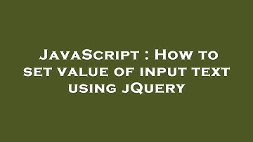 JavaScript : How to set value of input text using jQuery