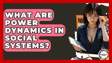 What Are Power Dynamics In Social Systems? - Anthropology Insights