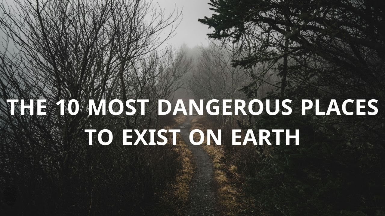 The 10 most dangerous places on Earth - YouTube