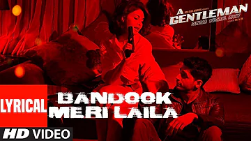 Bandook Meri Laila Song (Lyrics) | A Gentleman - SSR | Sidharth Jacqueline | Sachin-Jigar | Raftaar