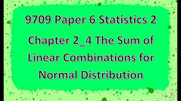 9709 Paper 6 Statistics 2 Chp2 Linear Combinations of Linear Variables [4]