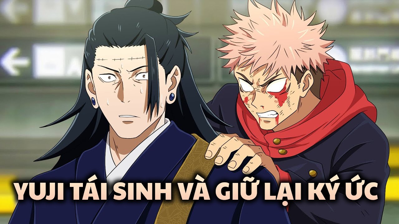 Sẽ Ra Sao Nếu Yuji Tái Sinh Với Toàn Bộ Ký Ức | Giải Thích Trong 20 Phút