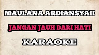 KARAOKE Maulana Ardiansyah - Jangan Jauh Dari Hati HQ