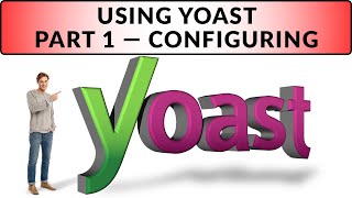 Yoast - Part 1 - Setting up and Configuring