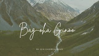 Bag-oha Ginoo ~ Jun Gamboa ~ Lyrics