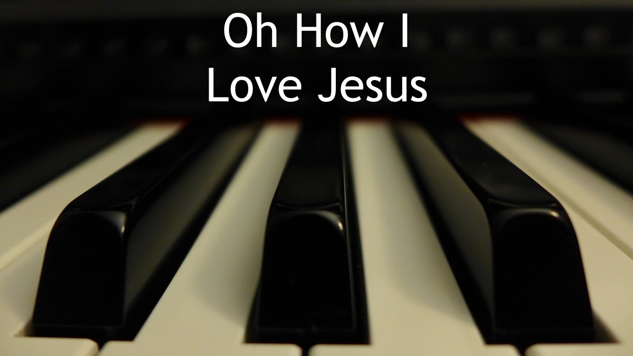 Oh How I Love Jesus - piano instrumental hymn with lyrics - YouTube