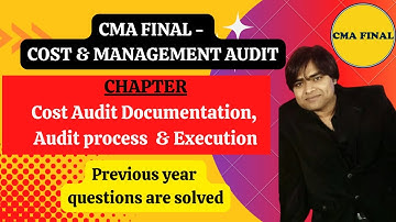 COST AUDIT DOCUMENTATION, AUDIT PROCESS & EXECUTION || CMA FINAL - COST & MANAGEMENT AUDIT