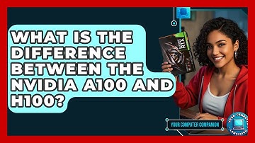 What Is The Difference Between The Nvidia A100 And H100? - Your Computer Companion