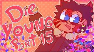 Die Young |  Anything MAP |  Part 14