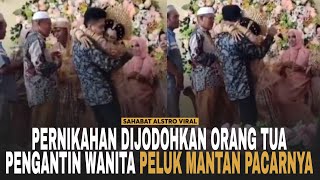 PERNIKAHAN VIRAL! Karena Dijodohkan, Pengantin Wanita Peluk Mantan Pacar Saat Jadi Tamu Undangan.