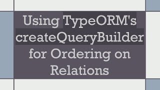 Using TypeORM's createQueryBuilder for Ordering on Relations
