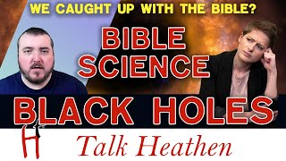 Black Holes In The Bible | Kevin-NY | Talk Heathen 05.17