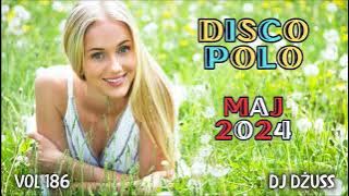 Składanka disco polo Maj 2024 🎧 Najnowsze disco polo   🎧➠VOL 186 by DJ DŻUSS