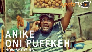 Anike Oni Puffkeh Latest Yoruba Movie 2021 Comedy Starring Sanyeri | Aishat Lawal |Okunnu |Aderupoko