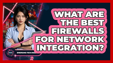 What Are The Best Firewalls For Network Integration? - Emerging Tech Insider