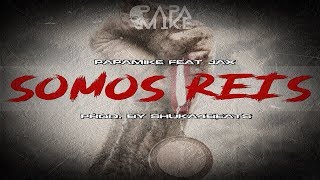 PapaMike Feat Jax - Somos Reis (Prod. By Shuka4Beats)