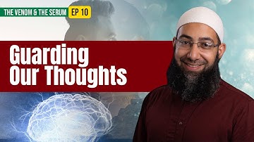 [Ep 10] Guarding Our Thoughts | The Venom & The Serum | Sh. Mohammad Elshinawy