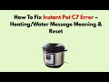 How To Fix Instant Pot C7 Error – Heating/Water Message Meaning &amp; Reset