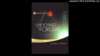 Andy Stanley - Choosing To Forgive - Part 1