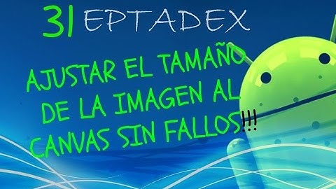 31 AJUSTAR LAS DIMENSIONES DE LAS IMAGENES A LA PANTALLA (CANVAS) - ANDROID