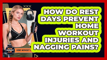 How Do Rest Days Prevent Home Workout Injuries And Nagging Pains? - Home Workout Lab