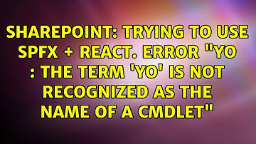 Trying to use SPFX + React. Error "yo : The term 