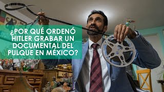El documental que Hitler ordenó hacer sobre el pulque en México | VERNE México
