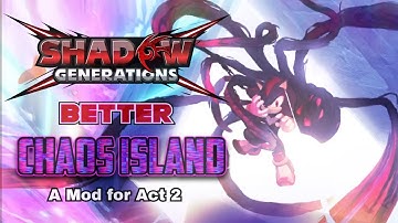 Shadow Generations: Better Chaos Island Act 2: MOD RELEASE!!!