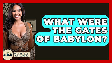 What Were The Gates Of Babylon? - Middle East Explorers