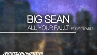 Big Sean - All Your Fault ft. Kanye West