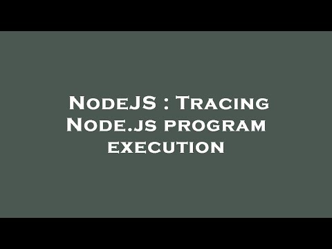 NodeJS : Tracing Node.js program execution