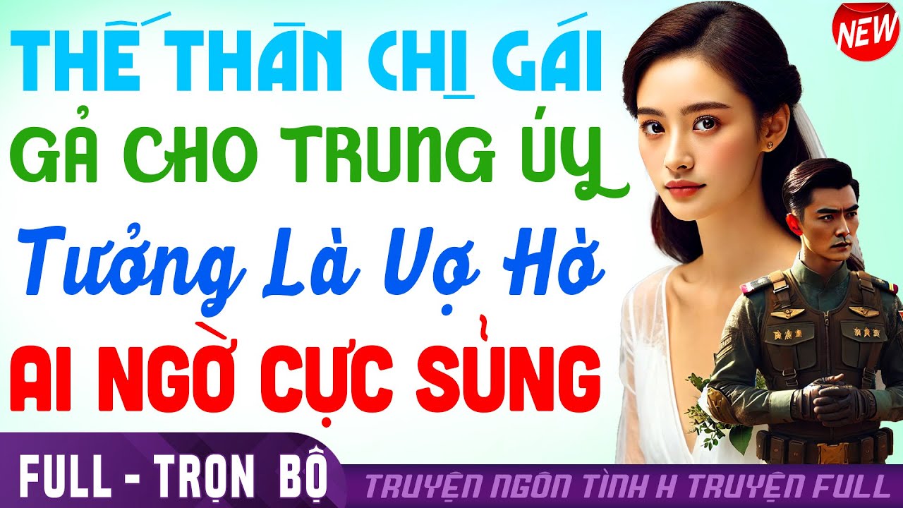 CUỐN Tê Ha | CÔ THAY CHỊ GẢ TRUNG ÚY NGỠ VỢ HỜ AI NGỜ ĐC CƯNG SỈU LUN | Truyện ngôn tình #htruyen