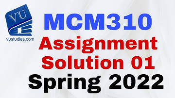 MCM310 Assignment 01 Solution SPRING2022 #VU Education