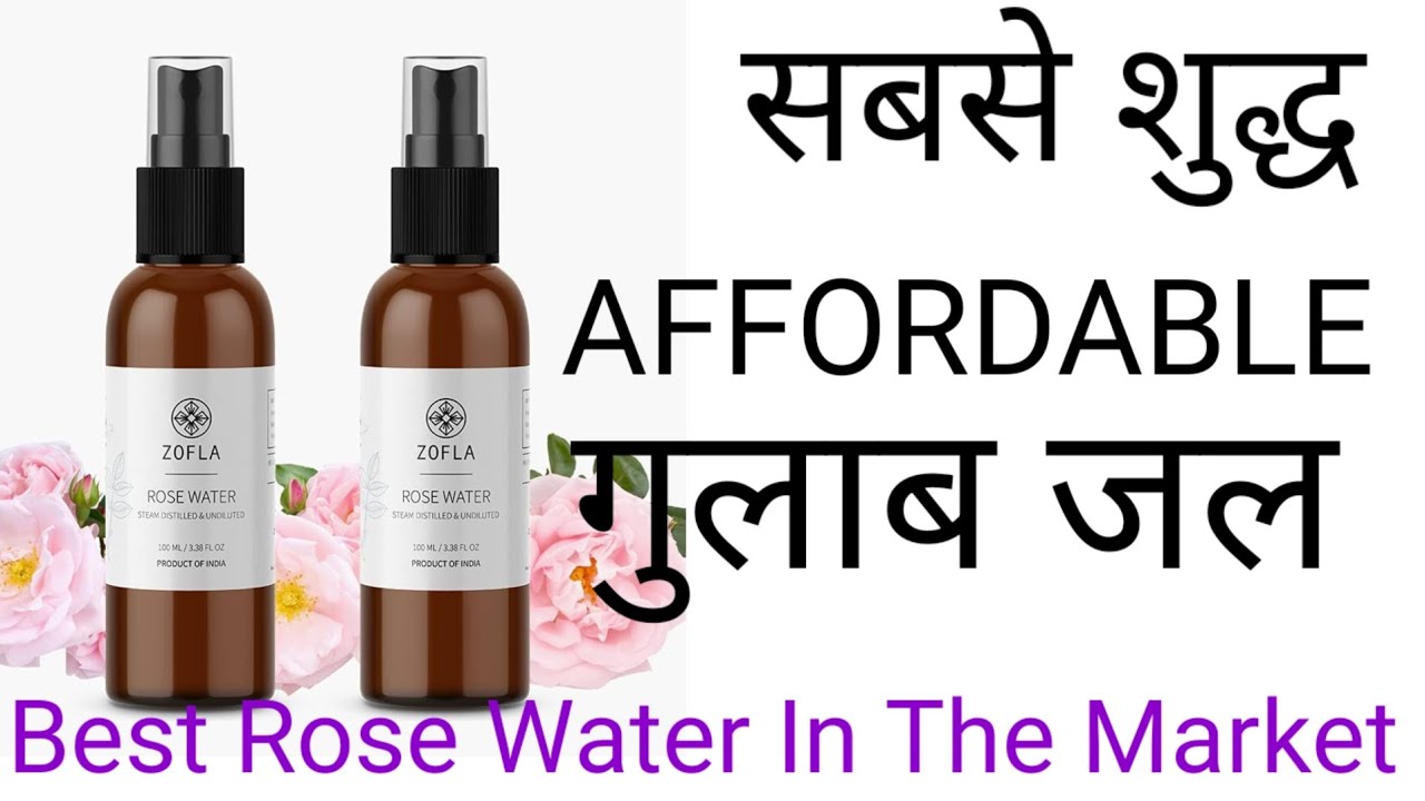 Best Rose Water For Face Sabse Accha Gulab Jal Zofla Rose Water