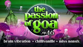 The Passion Of Goa #46 - Miss Nansix, Brain Vibration, Chillivanille