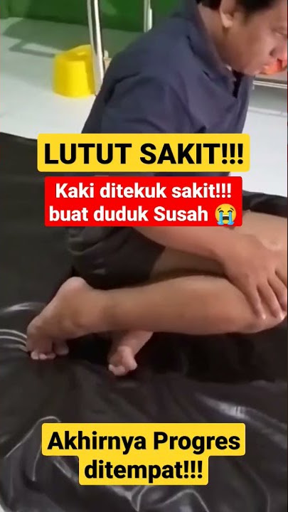 Lutut Sakit, kaki susah ditekuk!!! buat duduk tambah sakit