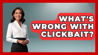 What s Wrong With Clickbait - The Ethical Compass