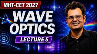 Wave Optics Lecture - 5 | MHT-CET 2027