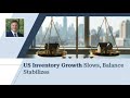 US Inventory Growth Slows, Balance Stabilizes