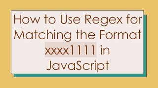 How to Use Regex for Matching the Format xxxx1111 in JavaScript