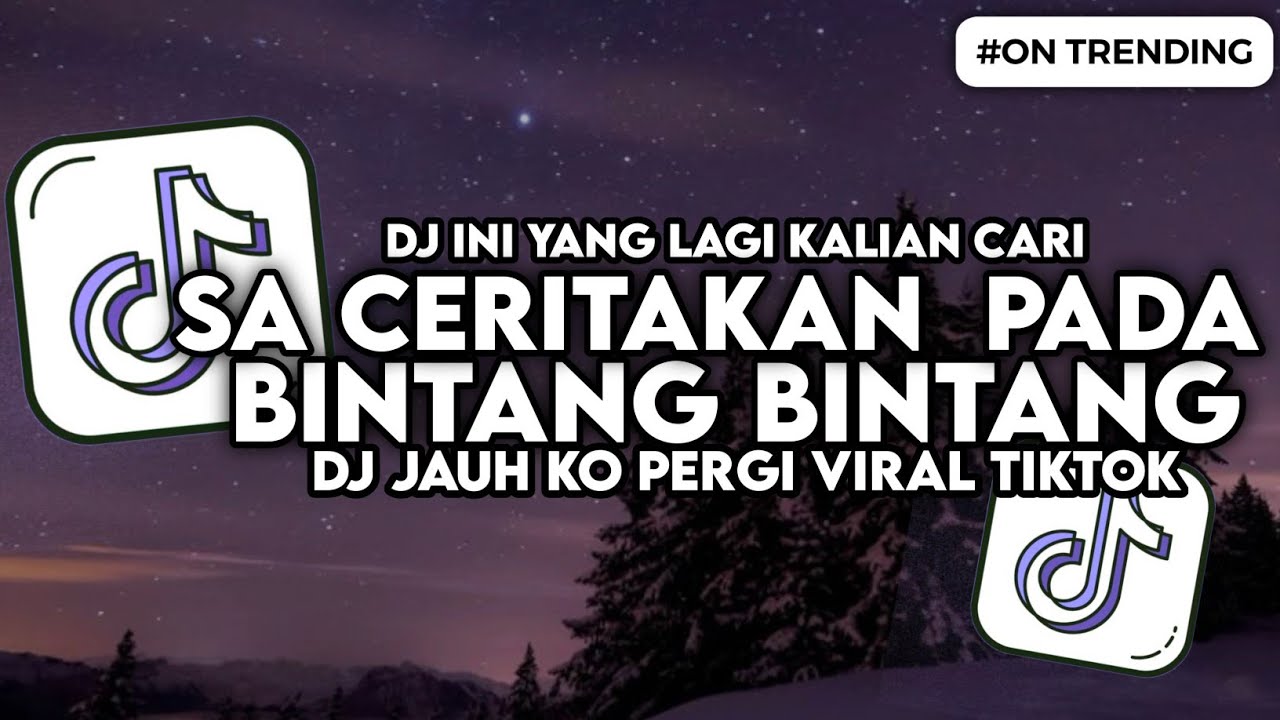 DJ SA CERITAKAN PADA BINTANG BINTANG - JAUH KO PERGI SLOW BASS VIRAL TIKTOK