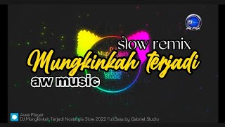 DJ MUNGKINKAH TERJADI slow remix aw music