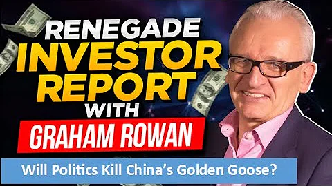 Will Politics Kill China's Golden Goose? Renegade Investor Report Episode 3