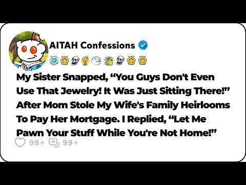 Mom Stole My Wife's Family Heirlooms To Pay Off My Sister’s Mortgage. So I… Reddit Family Stories