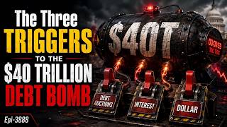 The Three Triggers to the 40 Trillion Dollar Debt Bomb - 3888