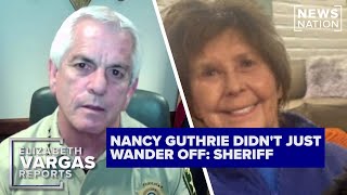 Evident Nancy Guthrie was moved from house against her will: Sheriff | Elizabeth Vargas Reports