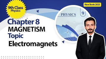 9th Class Physics Chapter 8 | Magnetism | Electromagnets | New Book 2025